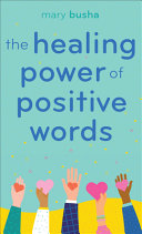 The Healing Power Of Positive Words Mary C Busha