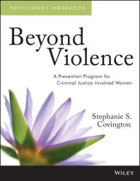 Beyond Violence A Prevention Program For Criminal Justiceinvolved Women Participant Workbook 1st Edition Stephanie S Covington