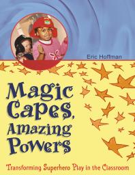 Magic Capes Amazing Powers Transforming Superhero Play In The Classroom Eric Hoffman