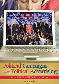 Political Campaigns And Political Advertising A Media Literacy Guide A Media Literacy Guide Frank W Baker