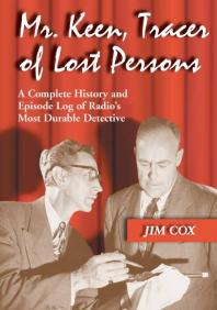 Mr Keen Tracer Of Lost Persons A Complete History And Episode Log Of Radios Most Durable Detective 1st Edition Jim Cox