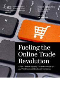 Fueling The Online Trade Revolution A New Customs Security Framework To Secure And Facilitate Small Business Ecommerce Kati Suominen