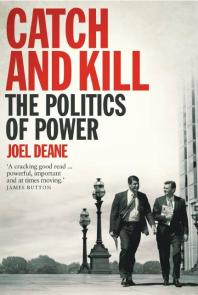 Catch And Kill The Politics Of Power Joel Deane