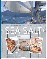 Sea Salt Recipes From The West Coast Galley Alison Malone Eathorne Hilary Malone Lorna Malone Christina Symons