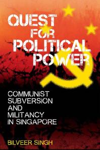 Quest For Political Power Communist Subversion And Militancy In Singapore 1st Edition Bilveer Singh