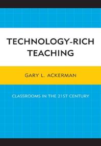 Technologyrich Teaching Classrooms In The 21st Century Gary L Ackerman
