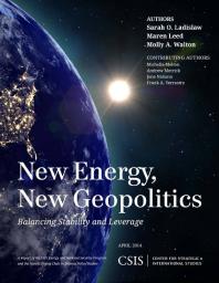 New Energy New Geopolitics Balancing Stability And Leverage Sarah O Ladislaw Maren Leed Molly A Walton