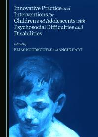 Innovative Practice And Interventions For Children And Adolescents With Psychosocial Difficulties And Disabilities 1st Edition Elias Kourkoutas Angie Hart