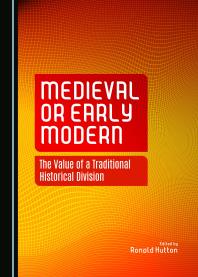 Medieval Or Early Modern The Value Of A Traditional Historical Division 1st Edition Ronald Hutton