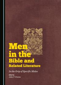 Men In The Bible And Related Literature In The Grip Of Specific Males 1st Edition John T Greene