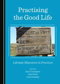 Practising The Good Life Lifestyle Migration In Practices 1st Edition Kate Torkington Ins David Joo Sardinha
