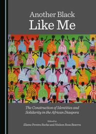 Another Black Like Me The Construction Of Identities And Solidarity In The African Diaspora 1st Edition Elaine Pereira Rocha Nielson Rosa Bezerra