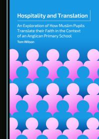 Hospitality And Translation An Exploration Of How Muslim Pupils Translate Their Faith In The Context Of An Anglican Primary School 1st Edition Tom Wilson