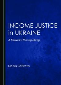 Income Justice In Ukraine A Factorial Survey Study 1st Edition Kseniia Gatskova
