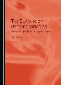 The Burning Of Byrons Memoirs New And Unpublished Essays And Papers 1st Edition Peter Cochran
