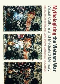 Mythologizing The Vietnam War Visual Culture And Mediated Memory 1st Edition Jennifer Good Paul Lowe Brigitte Lardinois Val Williams Jennifer Good Paul Lowe