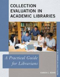 Collection Evaluation In Academic Libraries A Practical Guide For Librarians Karen C Kohn