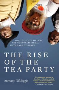 The Rise Of The Tea Party Political Discontent And Corporate Media In The Age Of Obama 1st Edition Anthony Dimaggio