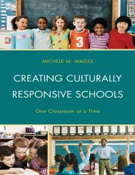 Creating Culturally Responsive Schools One Classroom At A Time Michele Wages