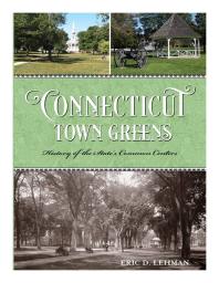 Connecticut Town Greens History Of The States Common Centers Eric D Lehman