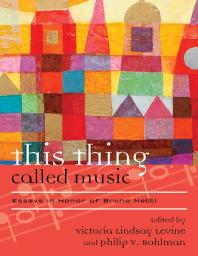 This Thing Called Music Essays In Honor Of Bruno Nettl Victoria Lindsay Levine Philip V Bohlman