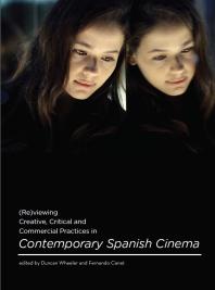 Reviewing Creative Critical And Commercial Practices In Contemporary Spanish Cinema 1st Edition Duncan Wheeler Fernando Canet
