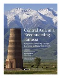 Central Asia In A Reconnecting Eurasia Kyrgyzstans Evolving Foreign Economic And Security Interests Andrew C Kuchins Jeffrey Mankoff Oliver Backes