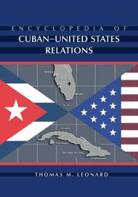 Encyclopedia Of Cubanunited States Relations 1st Edition Thomas M Leonard