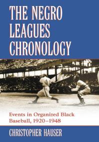 The Negro Leagues Chronology Events In Organized Black Baseball 19201948 1st Edition Christopher Hauser