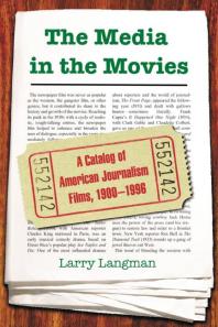 The Media In The Movies A Catalog Of American Journalism Films 19001996 1st Edition Larry Langman