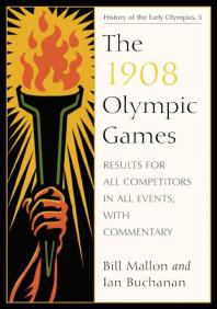 The 1908 Olympic Games Results For All Competitors In All Events With Commentary 1st Edition Bill Mallon Ian Buchanan