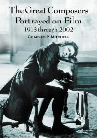 The Great Composers Portrayed On Film 1913 Through 2002 1st Edition Charles P Mitchell