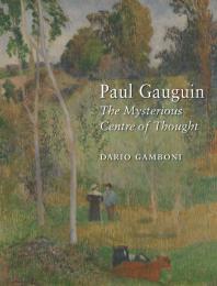 Paul Gauguin The Mysterious Centre Of Thought 1st Edition Dario Gamboni
