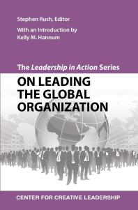 The Leadership In Action Series On Leading The Global Organization On Leading The Global Organization 1st Edition Stephen Rush Kelly M Hannum