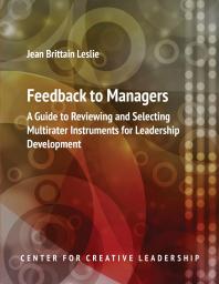 Feedback To Managers A Guide To Reviewing And Selecting Multirater Instruments For Leadership Development 4th Edition A Guide To Reviewing And Selecting Multirater Instruments For Leadership Development 4th Edition Jean Brittain Leslie