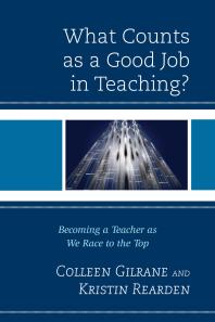 What Counts As A Good Job In Teaching Becoming A Teacher As We Race To The Top Colleen Gilrane Kristin Rearden