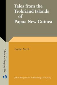 Tales From The Trobriand Islands Of Papua New Guinea Psycholinguistic And Anthropological Linguistic Analyses Of Tales Told By Trobriand Children And Adults 1st Edition Gunter Senft