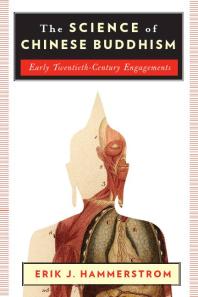 The Science Of Chinese Buddhism Early Twentiethcentury Engagements Erik J Hammerstrom