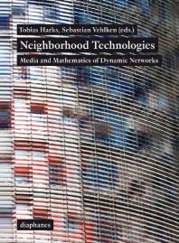 Neighborhood Technologies Media And Mathematics Of Dynamic Networks Tobias Harks Sebastian Vehlken