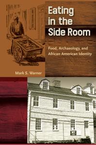 Eating In The Side Room Food Archaeology And African American Identity 1st Edition Mark S Warner