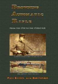 Browning Automatic Rifle From The 1918 To The 1918a3slr 1st Edition Paul Ruffin Bob Conroy