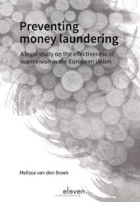Preventing Money Laundering A Legal Study On The Effectiveness Of Supervision In The European Union Melissa Van Den Broek