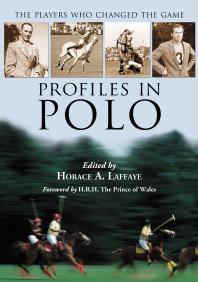 Profiles In Polo The Players Who Changed The Game 1st Edition Horace A Laffaye