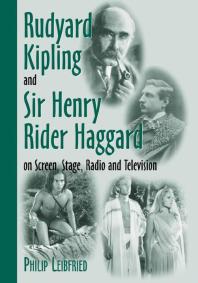 Rudyard Kipling And Sir Henry Rider Haggard On Screen Stage Radio And Television 1st Edition Philip Leibfried