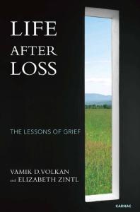 Life After Loss The Lessons Of Grief Vamik D Volkan Elizabeth Zintl