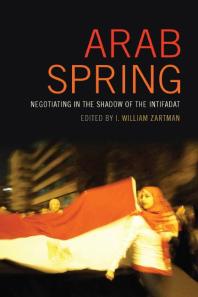 Arab Spring Negotiating In The Shadow Of The Intifadat 1st Edition I William Zartman