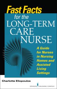 Fast Facts For The Longterm Care Nurse What Nursing Home And Assisted Living Nurses Need To Know In A Nutshell 1st Edition Charlotte Eliopoulos