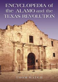 Encyclopedia Of The Alamo And The Texas Revolution 1st Edition Thom Hatch