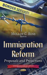 Immigration Reform Proposals And Projections 1st Edition Molloy C Ross