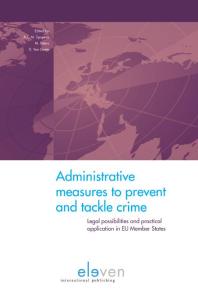 Administrative Measures To Prevent And Tackle Crime Legal Possibilities And Practical Application In Eu Member States Acm Spapens M Peters D Van Daele